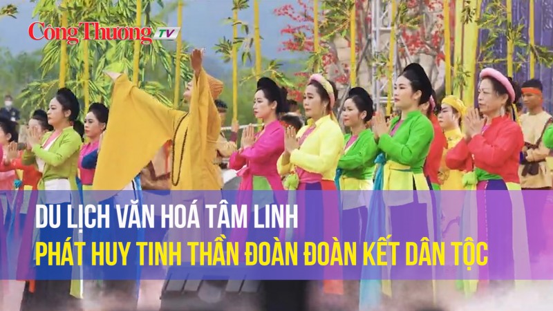 Du lịch văn hoá tâm linh – phát huy tinh thần đoàn đoàn kết dân tộc