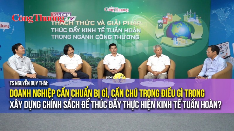 Doanh nghiệp cần chuẩn bị, chú trọng gì trong xây dựng chính sách để thúc đẩy thực hiện kinh tế tuần hoàn?